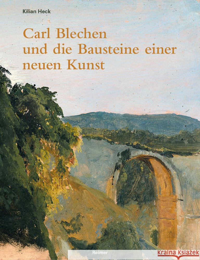Carl Blechen Und Die Bausteine Einer Neuen Kunst Kilian Heck 9783496016540 Dietrich Reimer
