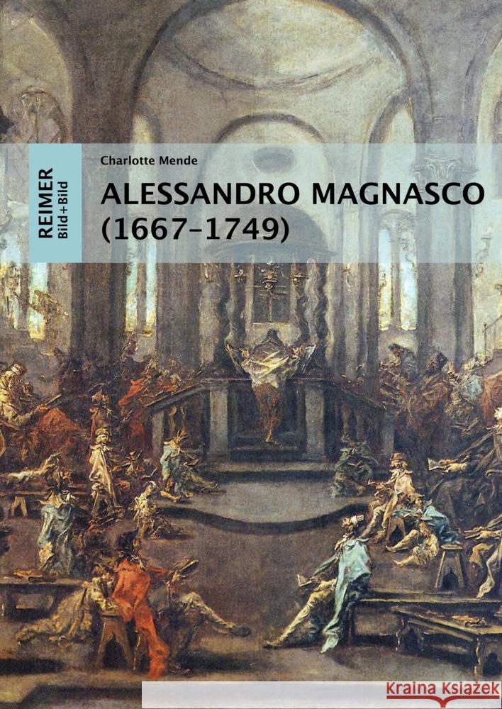 Alessandro Magnasco (1667-1749): Eine Visuelle Religionsgeschichte Mende, Charlotte 9783496016625 Reimer