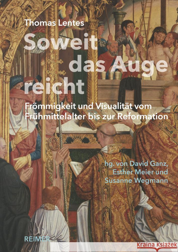 Soweit Das Auge Reicht: Frommigkeit Und Visualitat Vom Fruhmittelalter Bis Zur Reformation Lentes, Thomas 9783496016762 Reimer