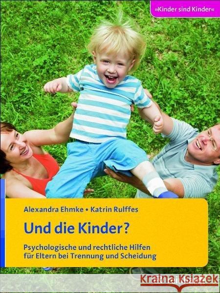 Und die Kinder? : Psychologische und rechtliche Hilfen für Eltern bei Trennung und Scheidung Ehmke, Alexandra; Rulffes, Katrin 9783497022380 Reinhardt, München