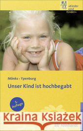 Unser Kind ist hochbegabt : Ein Leitfaden für Eltern Mönks, Franz J.; Ypenburg, Irene H. 9783497022595 Reinhardt, München