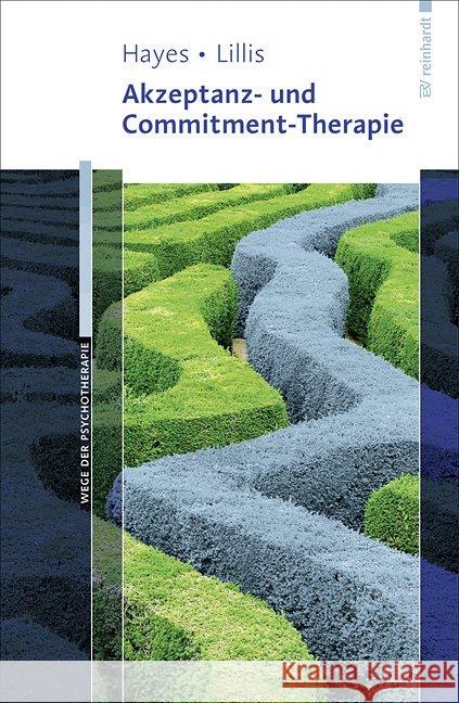 Akzeptanz- und Commitment-Therapie Hayes, Steven C.; Lillis, Jason 9783497023707 Reinhardt, München