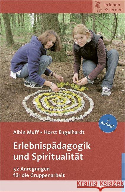 Erlebnispädagogik und Spiritualität : 52 Anregungen für die Gruppenarbeit Muff, Albin; Engelhardt, Horst 9783497023974