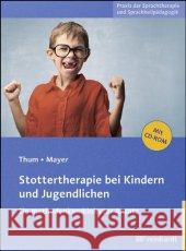 Stottertherapie bei Kindern und Jugendlichen, m. CD-ROM : Ein methodenkombinierter Ansatz Thum, Georg; Mayer, Ingeborg 9783497024858 Reinhardt, München