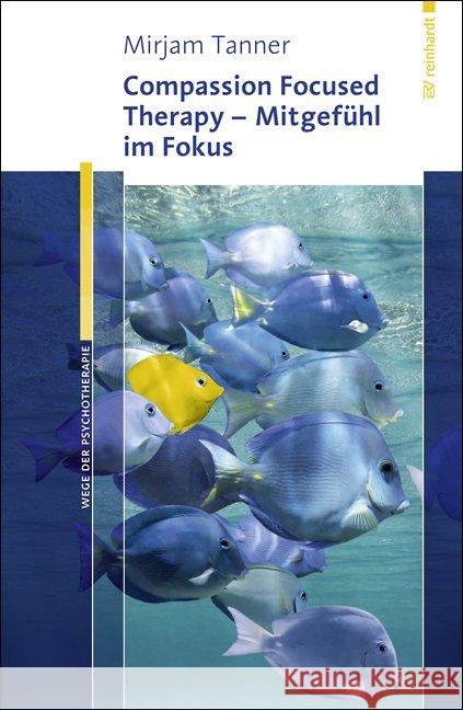 Compassion Focused Therapy - Mitgefühl im Fokus Tanner, Mirjam 9783497025381 Reinhardt, München