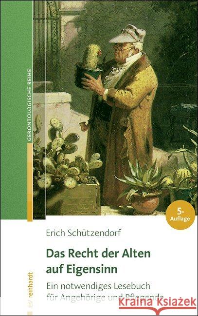 Das Recht der Alten auf Eigensinn : Ein notwendiges Lesebuch für Angehörige und Pflegende Schützendorf, Erich 9783497025701 Reinhardt, München