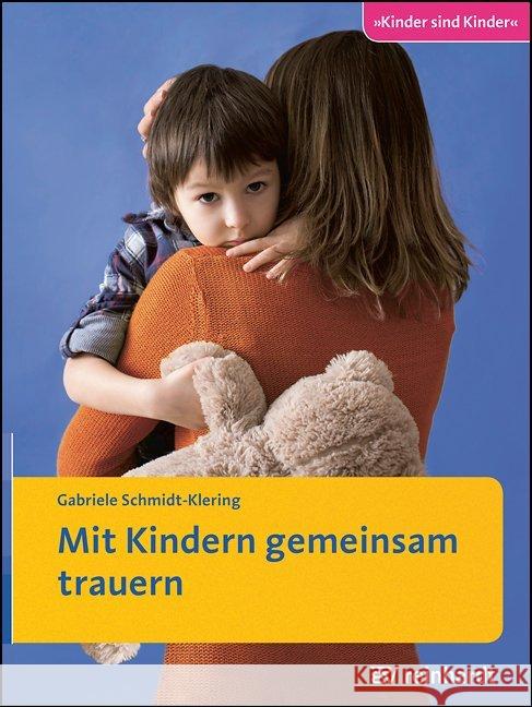 Mit Kindern gemeinsam trauern : Ratgeber Schmidt-Klering, Gabriele 9783497026807 Reinhardt, München