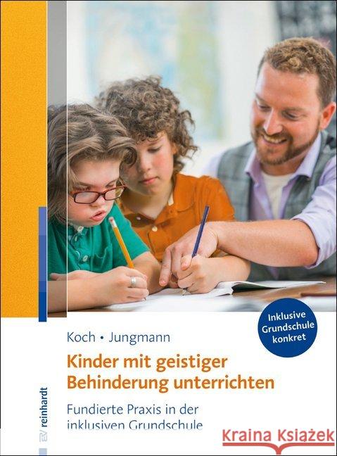 Kinder mit geistiger Behinderung unterrichten : Fundierte Praxis in der inklusiven Grundschule Koch, Katja; Jungmann, Tanja 9783497027200