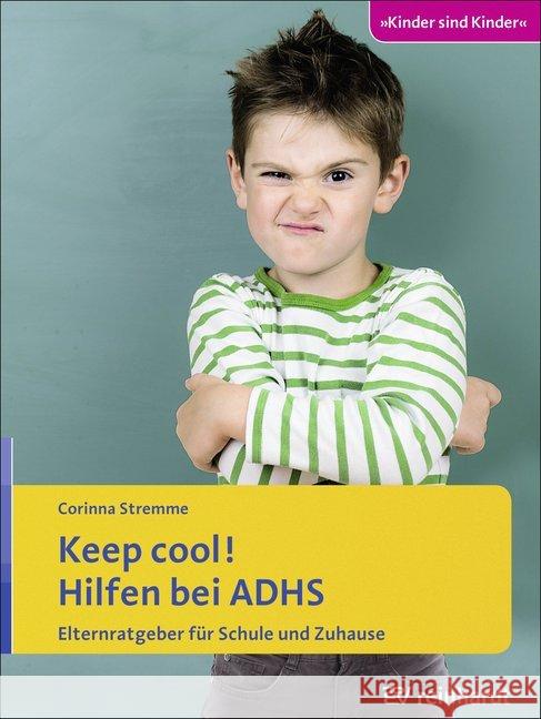 Keep cool! Hilfen bei ADHS : Elternratgeber für Schule und Zuhause Stremme, Corinna 9783497028122