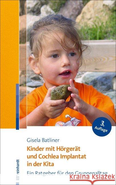 Kinder mit Hörgerät und Cochlea Implantat in der Kita : Ein Ratgeber für den Gruppenalltag Batliner, Gisela 9783497028160