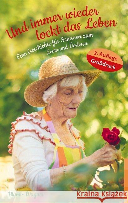 Und immer wieder lockt das Leben : Eine Geschichte für Senioren zum Lesen und Vorlesen Blum, Helga; Wagner, Christina 9783497028672
