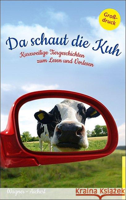 Da schaut die Kuh : Kurzweilige Tiergeschichten zum Lesen und Vorlesen Wagner, Christina; Ascherl, Andreas 9783497029006 Reinhardt, München