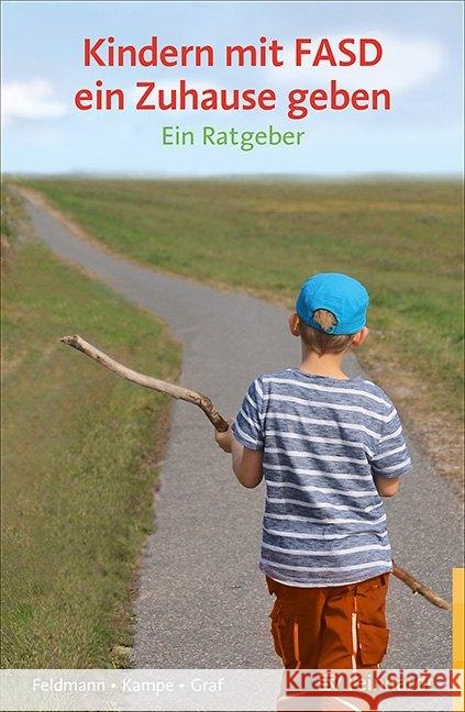 Kindern mit FASD ein Zuhause geben : Ein Ratgeber Feldmann, Reinhold; Kampe, Martina; Graf, Erwin 9783497029358