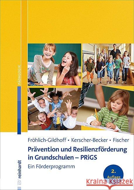 Prävention und Resilienzförderung in Grundschulen - PRiGS : Ein Förderprogramm Fröhlich-Gildhoff, Klaus; Kerscher-Becker, Jutta; Fischer, Sibylle 9783497029549