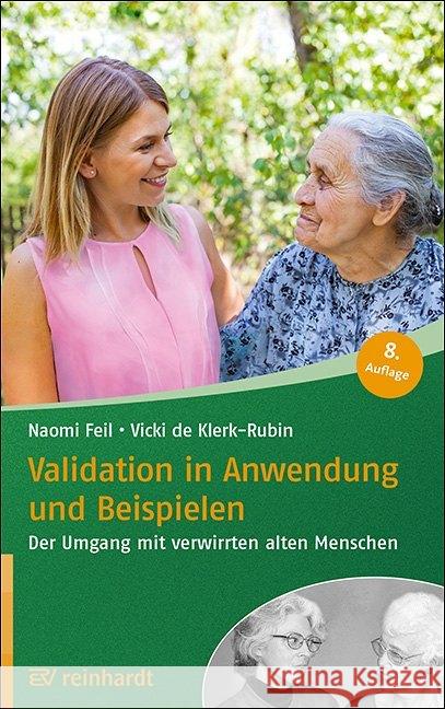 Validation in Anwendung und Beispielen : Der Umgang mit verwirrten alten Menschen Feil, Naomi; de Klerk-Rubin, Vicki 9783497029624 Reinhardt, München