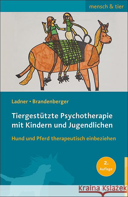 Tiergestützte Psychotherapie mit Kindern und Jugendlichen Ladner, Diana; Brandenberger, Georgina 9783497030088 Reinhardt, München