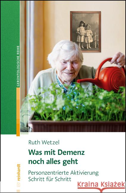 Was mit Demenz noch alles geht Wetzel, Ruth 9783497030637 Reinhardt, München