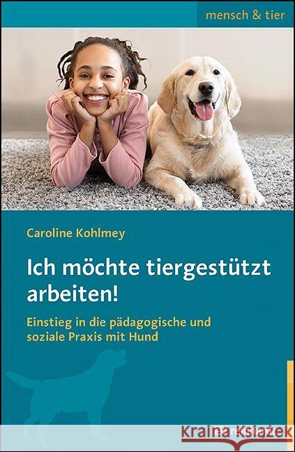 Ich möchte tiergestützt arbeiten! Kohlmey, Caroline 9783497031795 Reinhardt, München