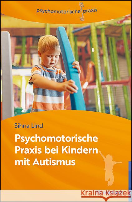 Psychomotorische Praxis bei Kindern mit Autismus Lind, Sihna 9783497032099 Reinhardt, München