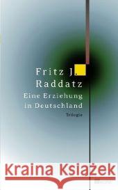 Eine Erziehung in Deutschland : Trilogie. Kuhauge; Der Wolkentrinker; Die Abtreibung. Trilogie Raddatz, Fritz J.   9783498057787