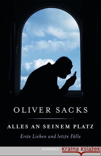 Alles an seinem Platz : Erste Lieben und letzte Fälle Sacks, Oliver 9783498064426 Rowohlt, Reinbek