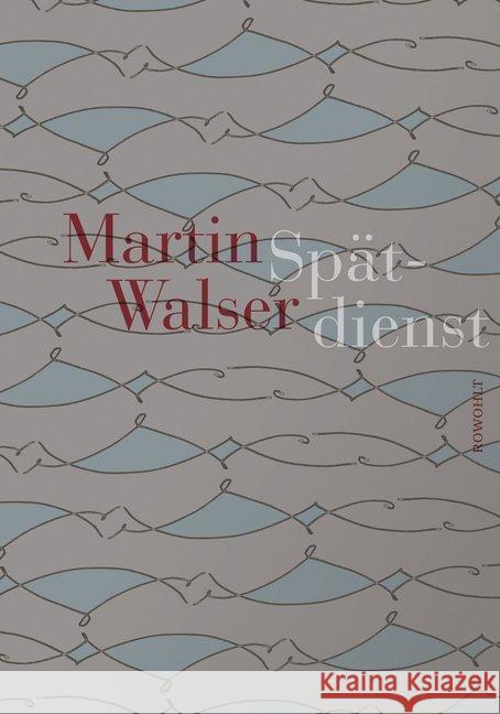 Spätdienst : Bekenntnis und Stimmung. Mit Arabesken von Alissa Walser Walser, Martin 9783498074074 Rowohlt, Reinbek