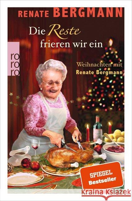 Die Reste frieren wir ein : Weihnachten mit Renate Bergmann Bergmann, Renate 9783499001482