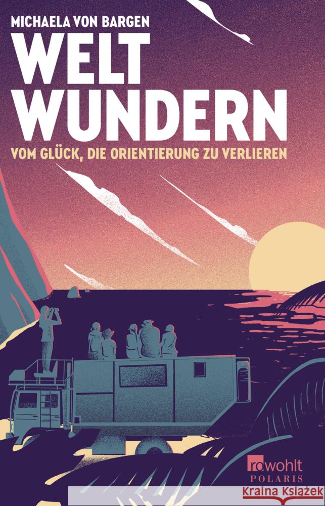 Weltwundern - Vom Glück, die Orientierung zu verlieren Bargen, Michaela von 9783499011559