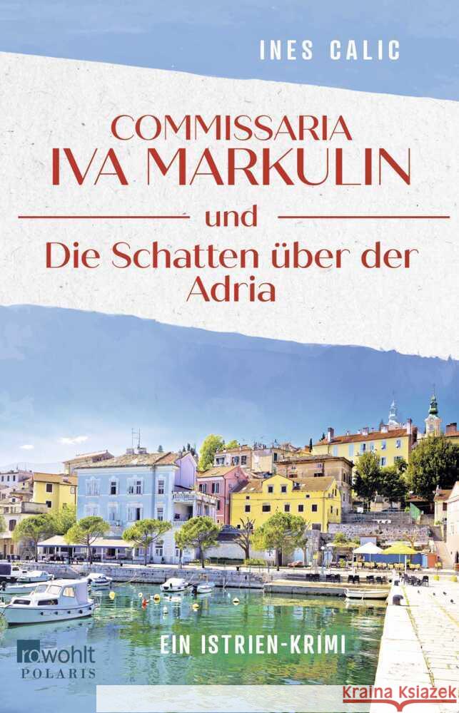 Commissaria Iva Markulin und Die Schatten über der Adria Calic, Ines 9783499016974
