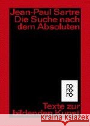Die Suche nach dem Absoluten : Texte zur bildenden Kunst Sartre, Jean-Paul   9783499226366 Rowohlt TB.