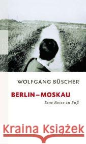 Berlin-Moskau : Eine Reise zu Fuß. Ausgezeichnet mit dem Kurt-Tucholsky-Preis 2003. Nominiert für den Deutschen Bücherpreis, Kategorie Sachbuch, 2004 Büscher, Wolfgang   9783499236778