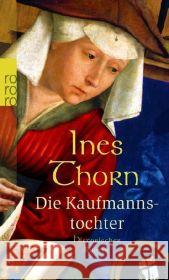 Die Kaufmannstochter : Historischer Roman Thorn, Ines   9783499247668