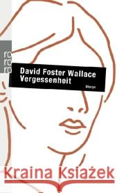 Vergessenheit : Storys Wallace, David Foster Blumenbach, Ulrich Ingendaay, Marcus 9783499248320 Rowohlt TB.