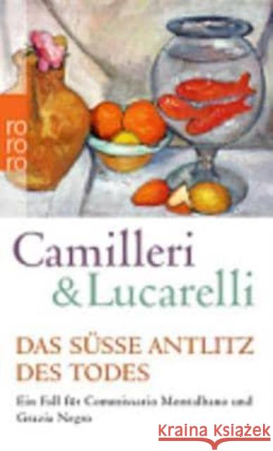 Das süße Antlitz des Todes : Ein Fall für Commissario Montalbano und Grazia Negro Camilleri, Andrea; Lucarelli, Carlo 9783499257148