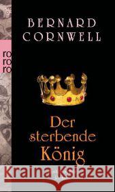 Der sterbende König : Historischer Roman. Deutsche Erstausgabe Cornwell, Bernard 9783499259036