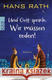 Und Gott sprach: Wir müssen reden! : Roman Rath, Hans 9783499259814