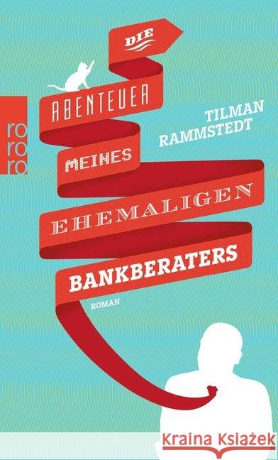 Die Abenteuer meines ehemaligen Bankberaters : Roman Rammstedt, Tilman 9783499267734