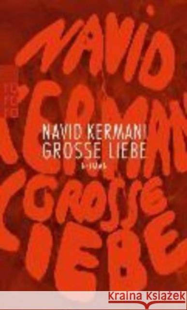 Große Liebe : Roman Kermani, Navid 9783499269707 Rowohlt TB.