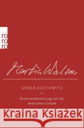 Unser Auschwitz : Auseinandersetzung mit der deutschen Schuld. Originalausgabe Walser, Martin 9783499271267