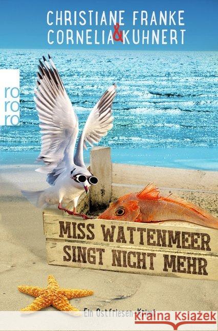 Miss Wattenmeer singt nicht mehr : Ein Ostfriesen-Krimi. Originalausgabe Franke, Christiane; Kuhnert, Cornelia 9783499272103