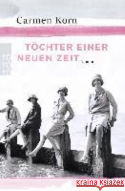 Töchter einer neuen Zeit : Roman Korn, Carmen 9783499272134 Rowohlt TB.