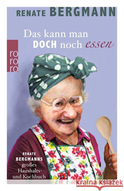 Das kann man doch noch essen : Renate Bergmanns großes Haushalts- und Kochbuch Bergmann, Renate 9783499272905