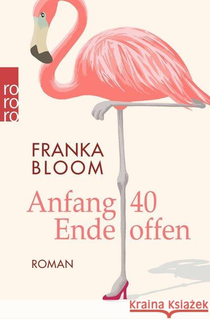 Anfang 40 - Ende offen : Roman. Originalausgabe Bloom, Franka 9783499272929