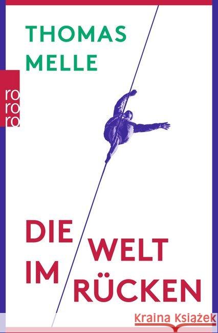 Die Welt im Rücken : Ausgezeichnet mit dem mit dem Literaturpreis des Landes Sachsen-Anhalt 2017 Melle, Thomas 9783499272943