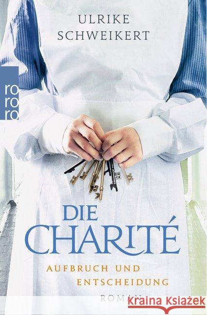 Die Charité. Aufbruch und Entscheidung Schweikert, Ulrike 9783499274541