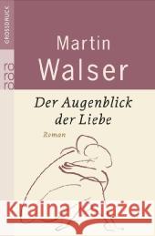 Der Augenblick der Liebe, Großdruck : Roman Walser, Martin   9783499332678 Rowohlt TB.