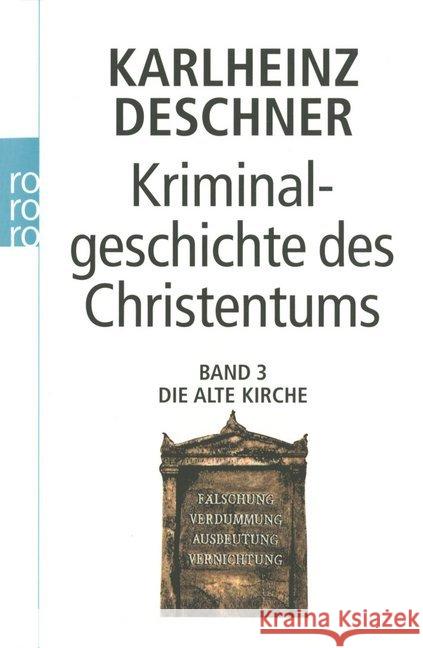 Kriminalgeschichte des Christentums. Bd.3 : Die Alte Kirche. Fälschung, Verdummung, Ausbeutung, Vernichtung Deschner, Karlheinz   9783499602443 Rowohlt TB.