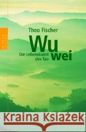 Wu wei : Die Lebenskunst des Tao Fischer, Theo   9783499619809