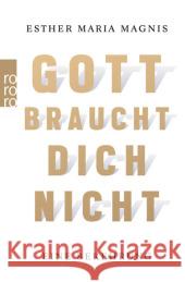 Gott braucht dich nicht : Eine Bekehrung Magnis, Esther M. 9783499624360 Rowohlt TB.