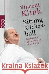 Sitting Küchenbull : Gepfefferte Erinnerungen eines Kochs Klink, Vincent 9783499624995